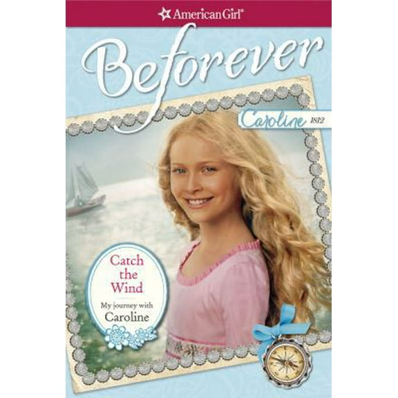Pre-Owned Catch the Wind: My Journey With Caroline (American Girl Beforever) (Paperback) 1609584473 9781609584474