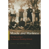 Sports and Entertainment: Muscle and Manliness: The Rise of Sport in American Boarding Schools (Hardcover)