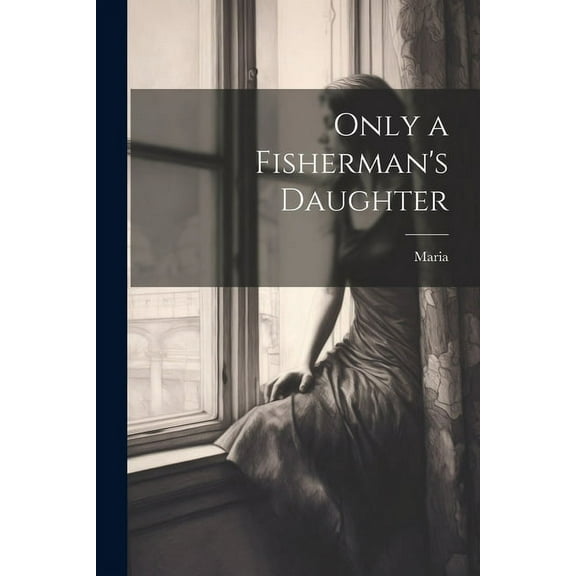 Only a Fisherman's Daughter, (Paperback)