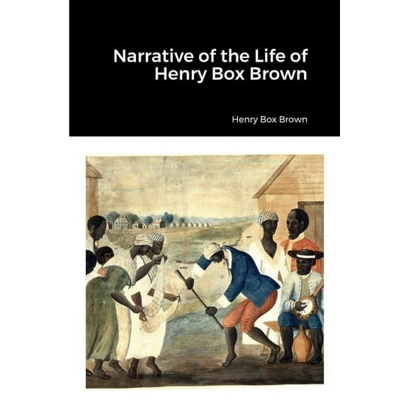 Narrative of the Life of Henry Box Brown (Paperback)