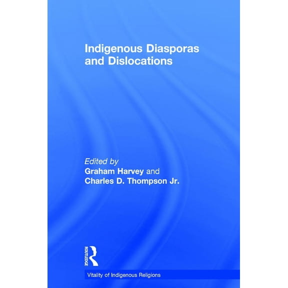 Vitality of Indigenous Religions Indigenous Diasporas and Dislocations, (Hardcover)