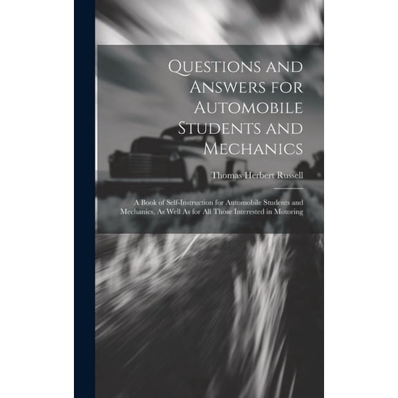 Questions and Answers for Automobile Students and Mechanics: A Book of Self-Instruction for Automobile Students and Mechanics, As Well As for All Those Interested in Motoring (Hardcover)