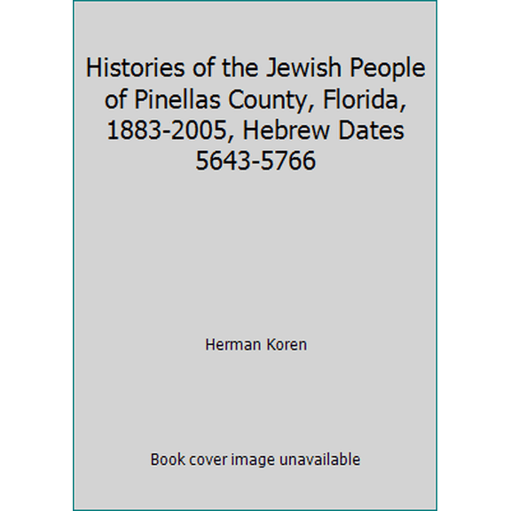 Pre-Owned Histories of the Jewish People of Pinellas County, Florida, 1883-2005, Hebrew Dates 5643-5766 (Hardcover) 1424315417 9781424315413