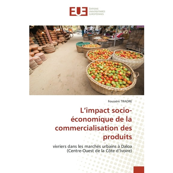 L'impact socio-Ã©conomique de la commercialisation des produits, (Paperback)