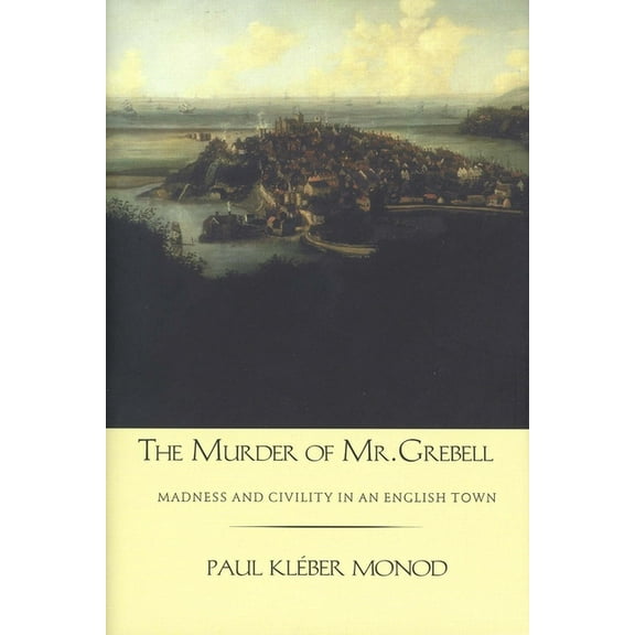 The Murder of Mr. Grebell: Madness and Civility in an English Town, (Hardcover)