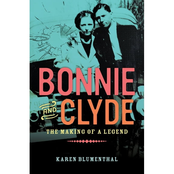 Pre-Owned Bonnie and Clyde: The Making of a Legend (Hardcover) 0451471229 9780451471222
