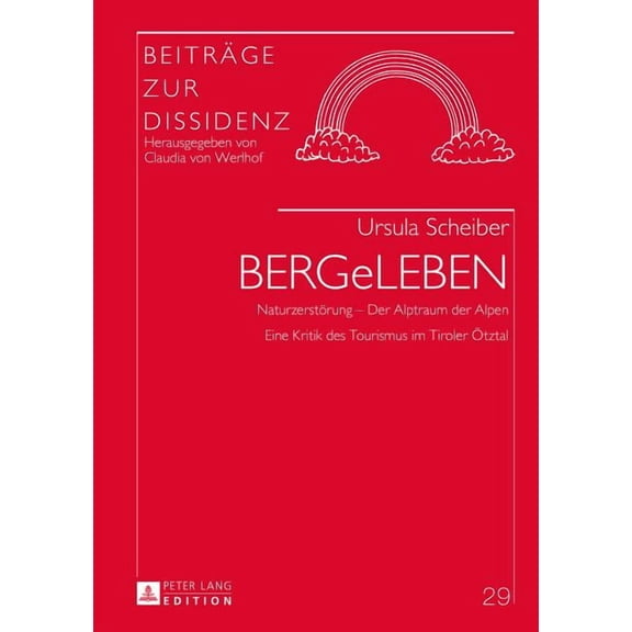 Beiträge Zur Dissidenz: BERGeLEBEN: Naturzerstoerung - Der Alptraum der Alpen- Eine Kritik des Tourismus im Tiroler Oetztal (Hardcover)