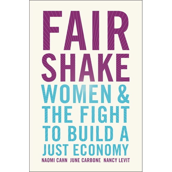 Naomi Cahn: Fair Shake: Women and the Fight to Build a Just Economy (Hardcover)