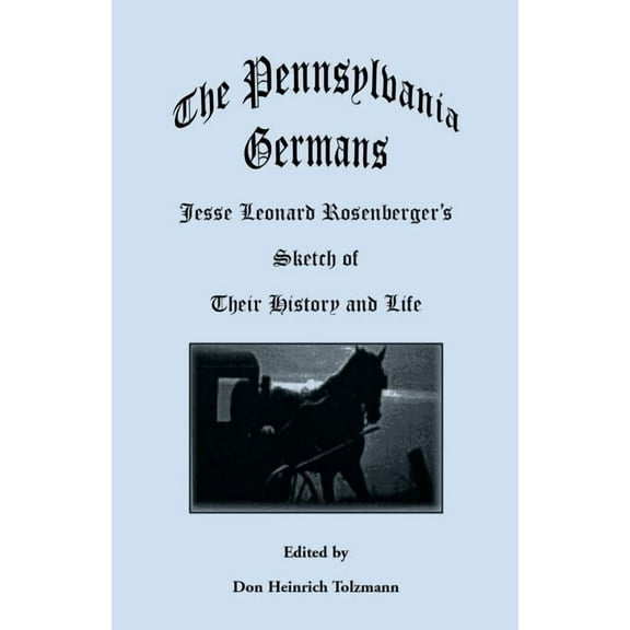 The Pennsylvania Germans: Jesse Leonard Rosenberger's Sketch of Their History and Life, (Paperback)
