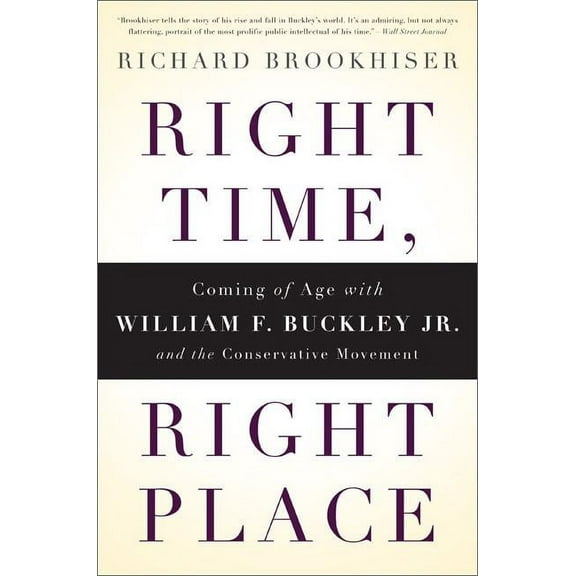 Right Time, Right Place: Coming of Age with William F. Buckley Jr. and the Conservative Movement, (Paperback)