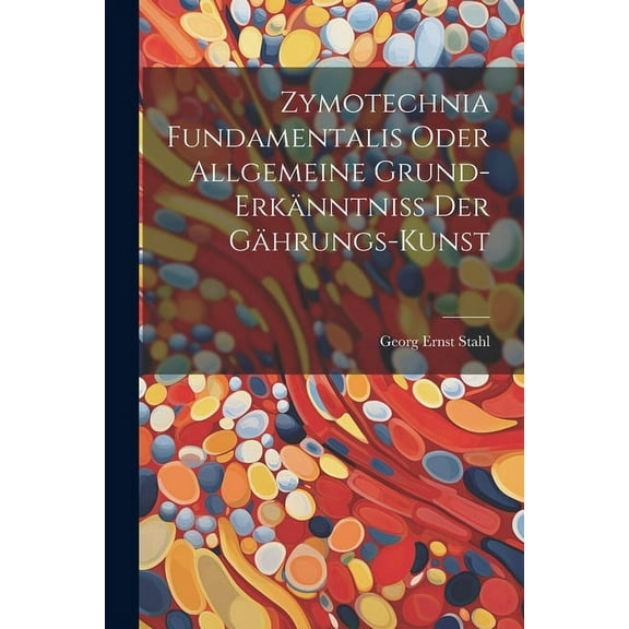 Zymotechnia Fundamentalis Oder Allgemeine Grund-erkänntniß Der Gährungs-kunst (Paperback)