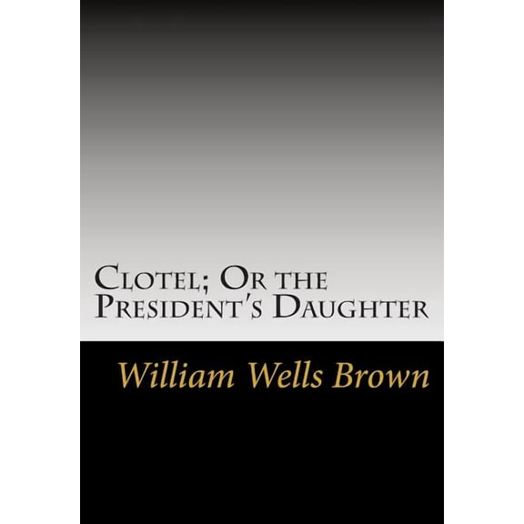 Clotel; Or the President's Daughter, (Paperback)