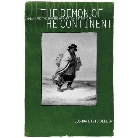 The Demon of the Continent: Indians and the Shaping of American Literature, (Paperback)
