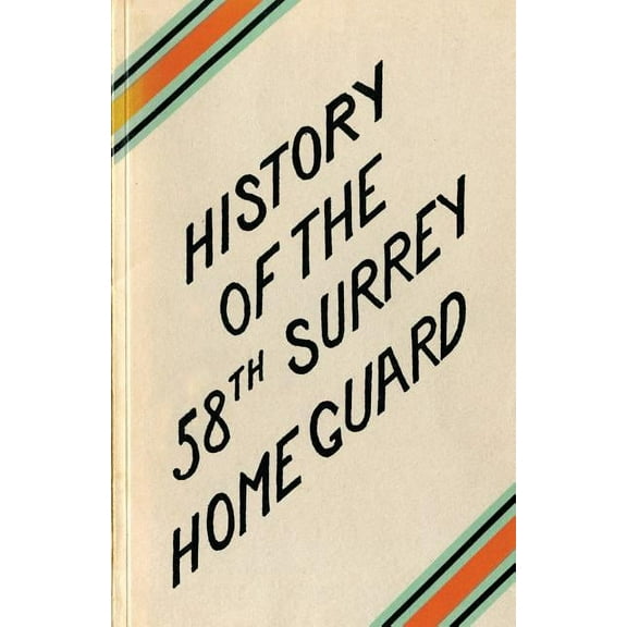 A HISTORY OF THE 58th SURREY BATTALION HOME GUARD (Paperback)