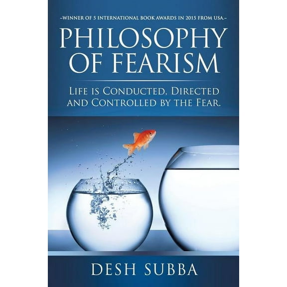 Philosophy of Fearism: Life Is Conducted, Directed and Controlled by the Fear. (Paperback)