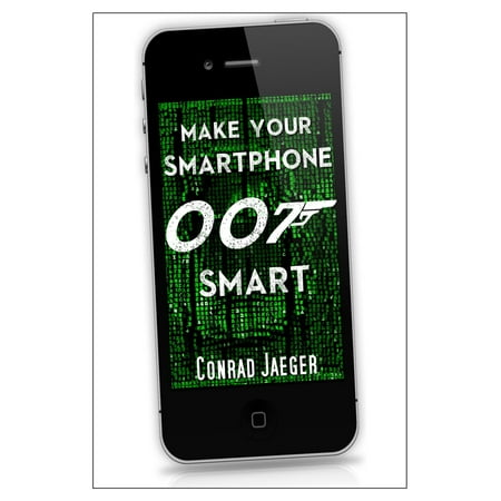 Make Your Smartphone 007 Smart - eBook (Best Way To Make Your Home Smart)