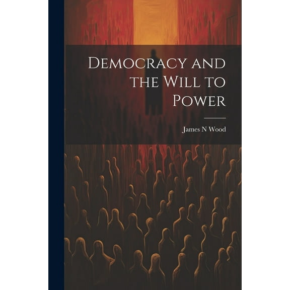 Democracy and the Will to Power (Paperback)
