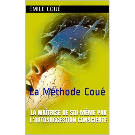 La Maitrise De Soi Meme Par L Autosuggestion Consciente Ebook Walmart Com