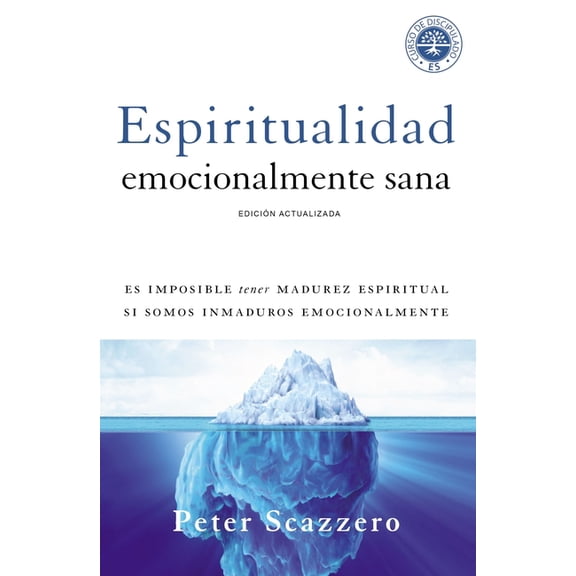 Emotionally Healthy Spirituality Espiritualidad Emocionalmente Sana: Es Imposible Tener Madurez Espiritual Si Somos Inmaduros Emocionalmente, (Paperback)