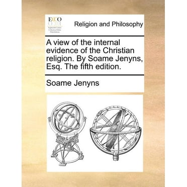 A View of the Internal Evidence of the Christian Religion. by Soame Jenyns, Esq. the Fifth Edition. (Paperback)