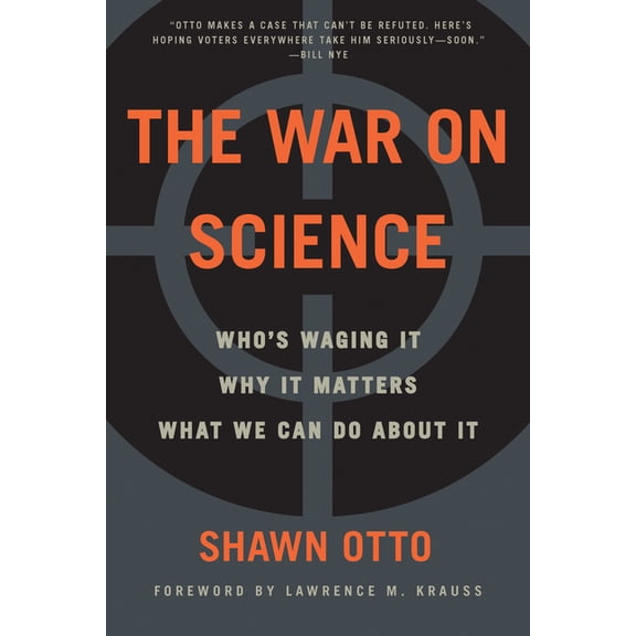 The War on Science: Who's Waging It, Why It Matters, What We Can Do about It, (Paperback)