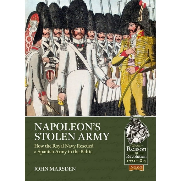 From Reason to Revolution: Napoleon's Stolen Army: How the Royal Navy Rescued a Spanish Army in the Baltic (Paperback)