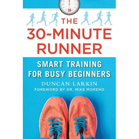 The 30-Minute Runner : Smart Training for Busy