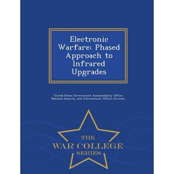 Pre-Owned Electronic Warfare: Phased Approach to Infrared Upgrades - War College Series, (Paperback)