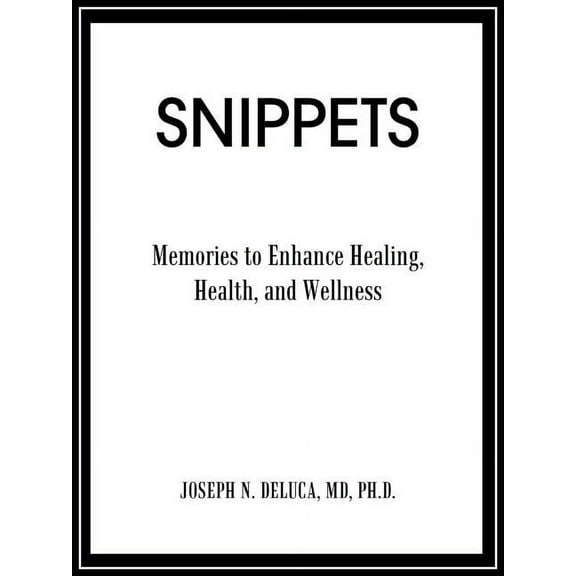 Snippets : Memories to Enhance Healing, Health, and Wellness