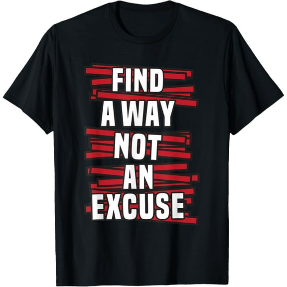 Find a way, not an excuse T-Shirt