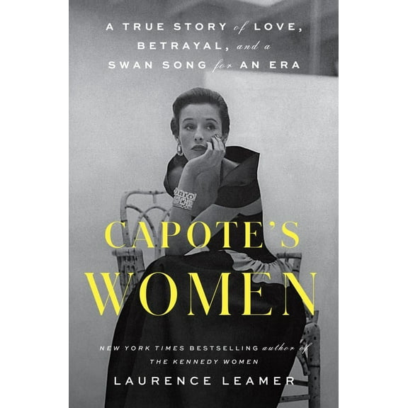 Capote's Women: A True Story of Love, Betrayal, and a Swan Song for an Era (Hardcover)