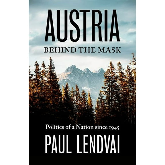 Austria Behind the Mask: Politics of a Nation Since 1945, (Hardcover)