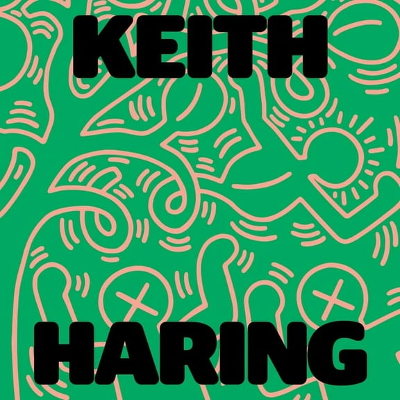 Keith Haring: Art Is for Everybody (Hardcover)