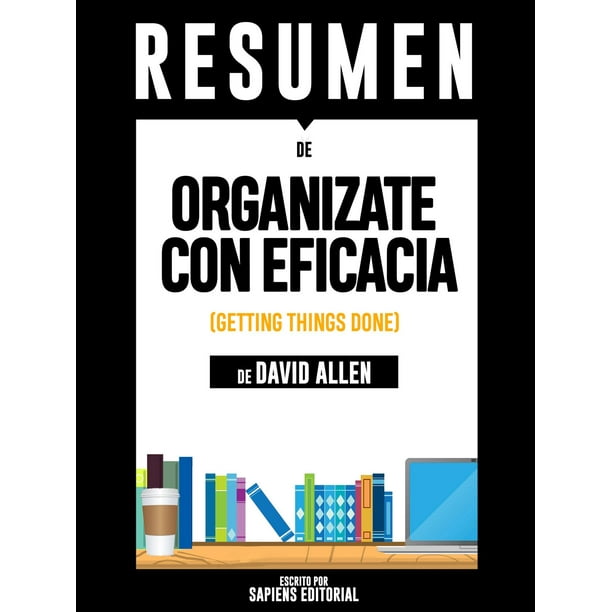Organizate Con Eficacia El Arte De La Productividad Sin Estres Getting Things Done Resumen Del Libro De David Allen Ebook Walmart Com Walmart Com