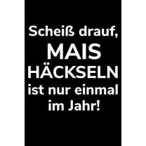Scheiß drauf, Mais häckseln ist nur einmal im Jahr!: A5 kariertes Notizbuch zum Silo fahren für einen Landwirt oder Lohner in der Landwirtschaft als Geschenk (Paperback)