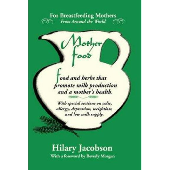 Pre-Owned Mother Food: A Breastfeeding Diet Guide with Lactogenic Foods and Herbs for a Mom and Baby's Best Health (Paperback) 0979599504 9780979599507