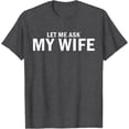 thumbnail image 4 of Let Me Ask My Wife She Said No Funny Husband T-Shirt - Humorous Graphic Tee for Lighthearted Conversations, 4 of 6