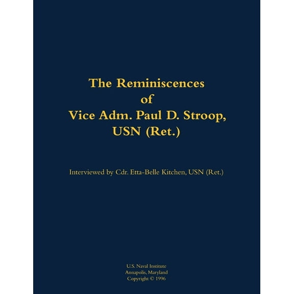 The Reminiscences of Vice Adm. Paul D. Stroop, USN (Ret.): 1904-1995, (Paperback)