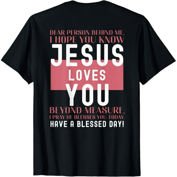 Dear Person Behind Me I Hope You Know Jesus Loves T-Shirt