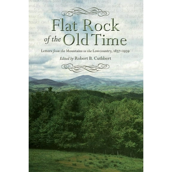 Flat Rock of the Old Time: Letters from the Mountains to the Lowcountry, 1837-1939, (Hardcover)