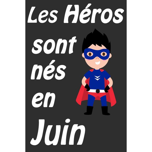 Les Heros Sont Nes En Juin Carnet D Ecriture Et De Dessin Pour Garcons Enfants Nes