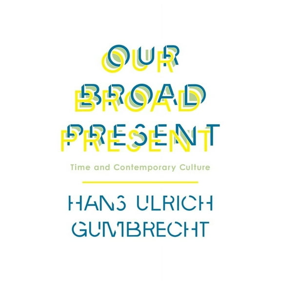 Insurrections: Critical Studies in Relig Our Broad Present: Time and Contemporary Culture, (Paperback)