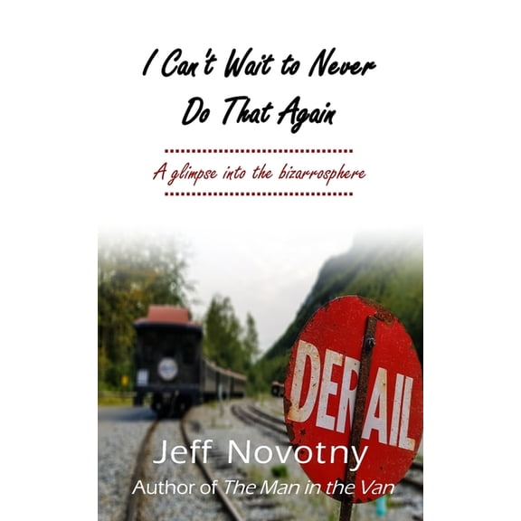 I Can't Wait to Never Do That Again: A Glimpse Into the Bizarrosphere, (Paperback)