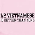 thumbnail image 2 of CafePress - Half Vietnamese Is Better Than None Infant Bodysui - Baby Light Bodysuit, Size Newborn - 24 Months, 2 of 4