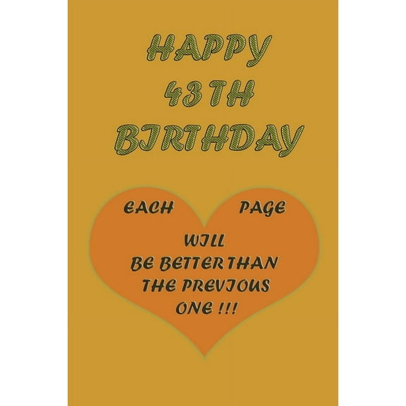 Happy 43Th Birthday !: each page will be better than the previous one !!! (Paperback)