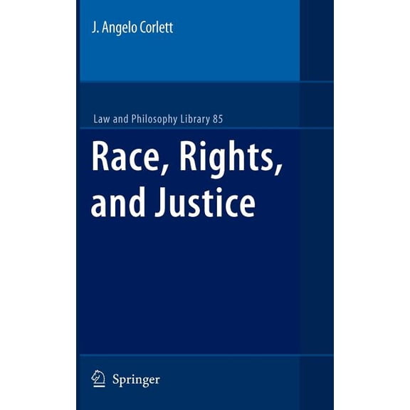 Law and Philosophy Library Race, Rights, and Justice, Book 85, (Hardcover)