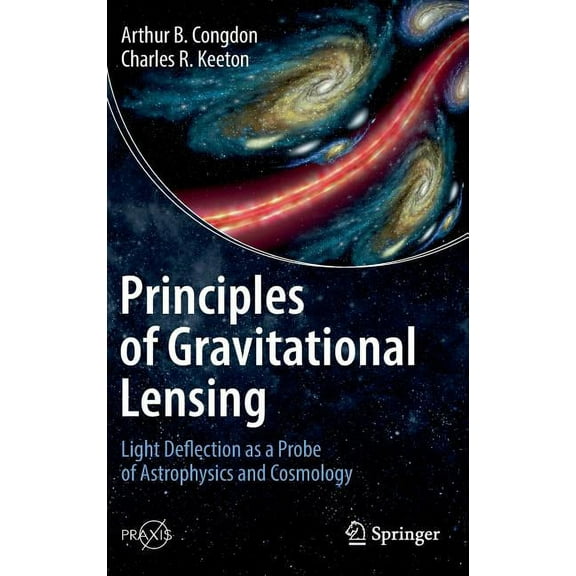 Principles of Gravitational Lensing: Light Deflection as a Probe of Astrophysics and Cosmology, (Hardcover)