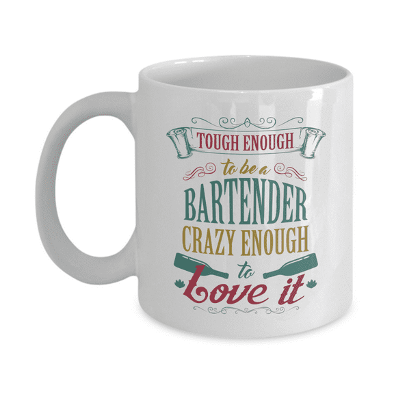 Tough Enough To Be A Bartender Crazy Enough To Love It Coffee & Tea Mug, Novelty Token, Party Essential, Kitchen Utensils, Decoration For Men & Women (11oz)