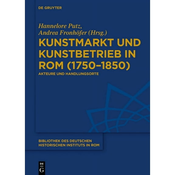 Bibliothek Des Deutschen Historischen In Kunstmarkt und Kunstbetrieb in Rom (1750-1850), Book 137, (Hardcover)
