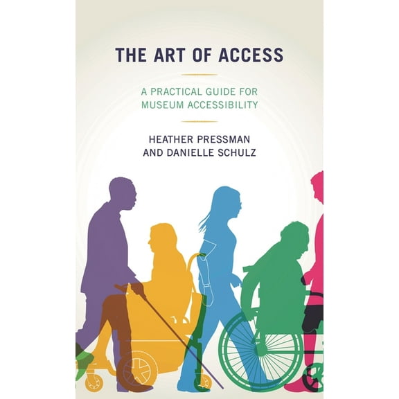 The Art of Access: A Practical Guide for Museum Accessibility, (Hardcover)